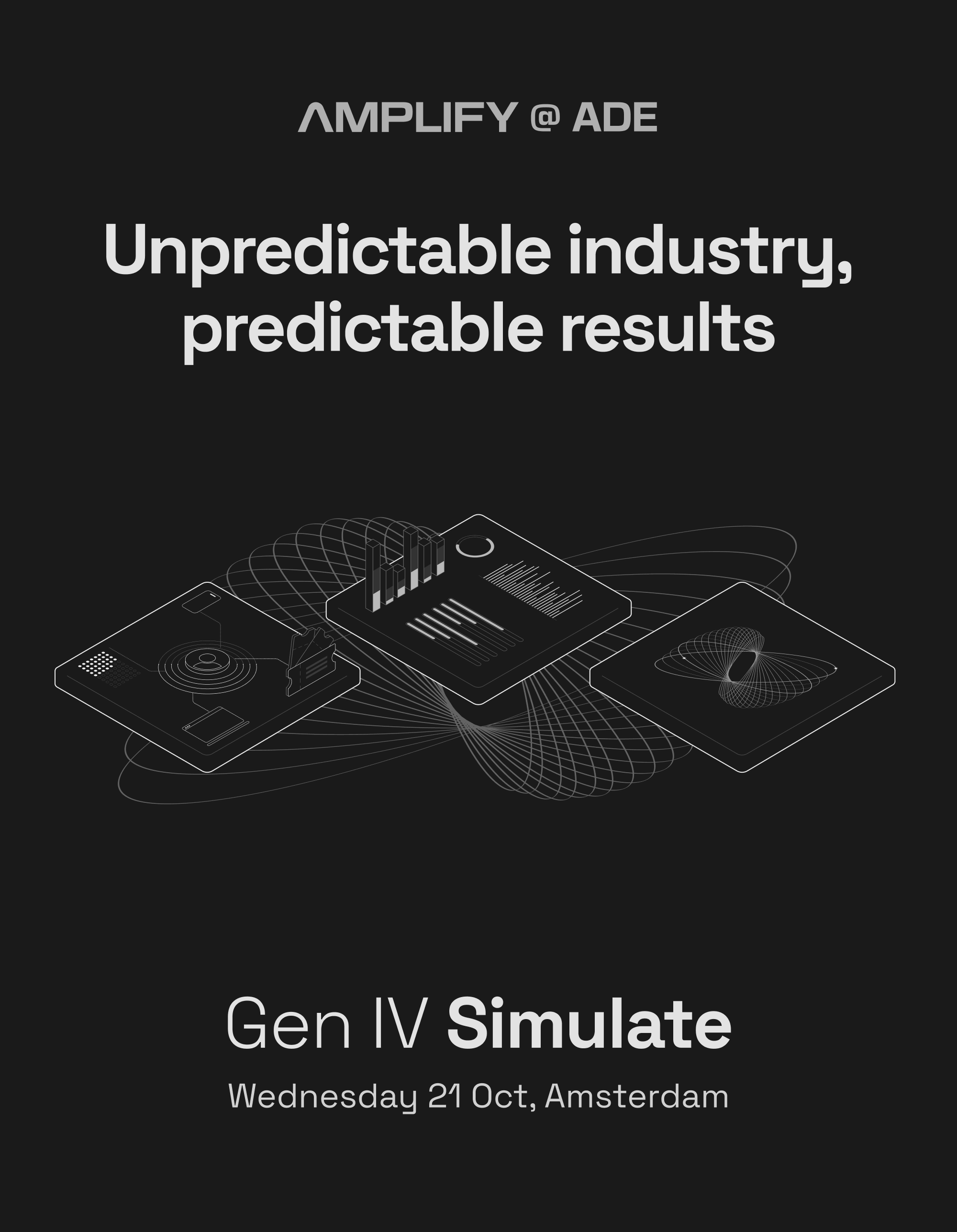 Amplify @ ADE — Unpredictable industry, predictable results. Gen IV Simulate, Wednesday 21 October, Amsterdam